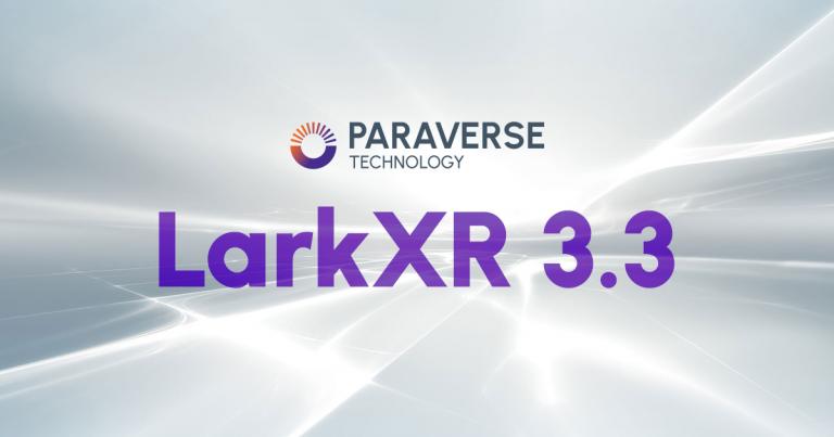 Paraverse Technology - 3D XR Cloud Streaming LarkXR 3.3 Release