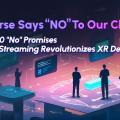LarkXR’s Ten “No” Promises: Cloud XR Streaming Revolutionizes XR Development