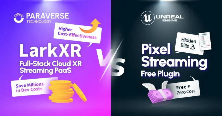 Pixel Streaming Free Plugin V.S. LarkXR Full-Stack Cloud XR Streaming PaaS – Which Offers Better Cost-Effectiveness?