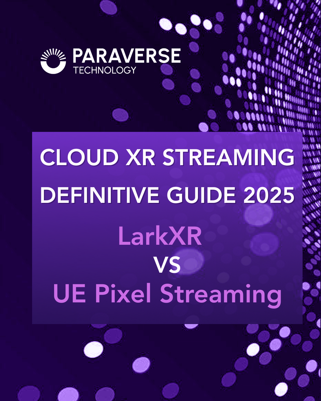 Cloud XR Streaming Definitive Guide 2025_LarkXR UE Pixel Streaming_IG