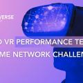 CLOUD VR PERFORMANCE TEST: EXTREME NETWORK CHALLENGES