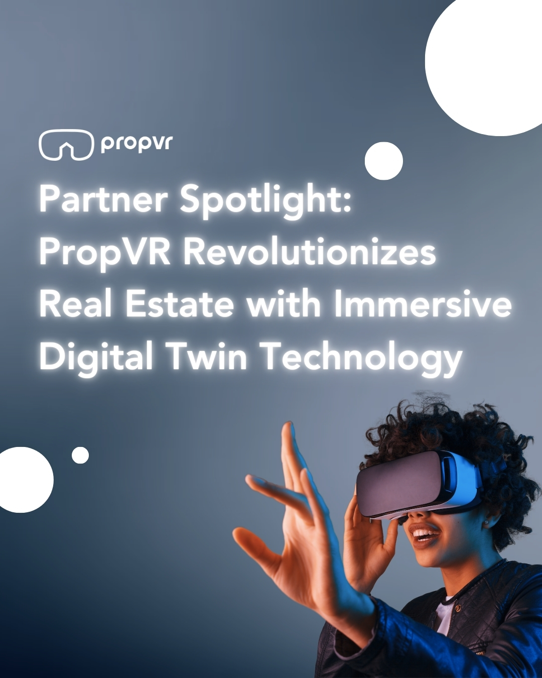Copy of Partner Spotlight PropVR Revolutionizes Real Estate with Immersive Digital Twin Technology Copy of Partner Spotlight PropVR Revolutionizes Real Estate with Immersive Digital Twin Technology