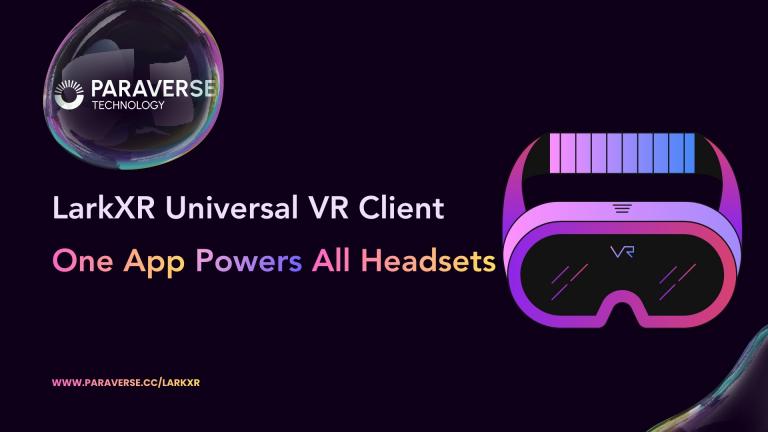 LarkXR Universal VR Client: One App Powers All Headsets with Hand Gesture & Controller Modes