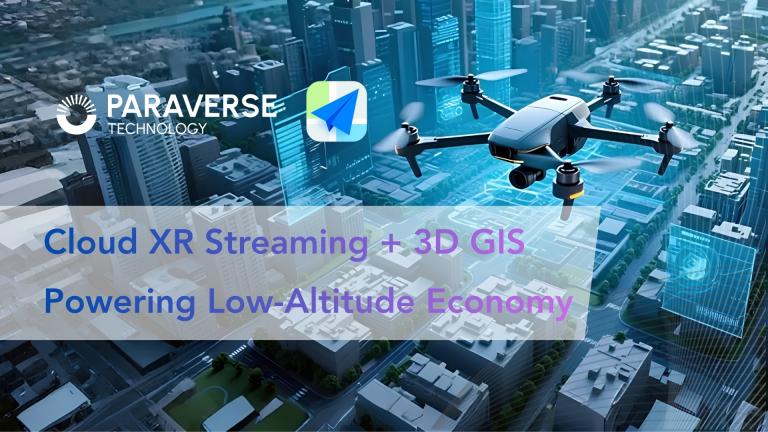 Paraverse x Gaode: Cloud XR Streaming + 3D GIS Powering the Global Low-Altitude Economy